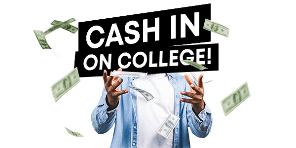 Cash in on College!