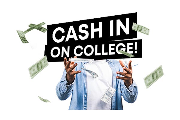 Cash in on College!