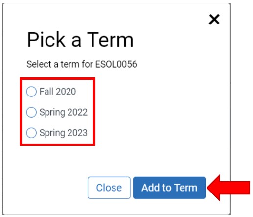Pick a Term pop-up message, click the radio button next to the left of the intended term: Fall 2020, Spring 2022, Spring 2023. Click the button, Add to Term.