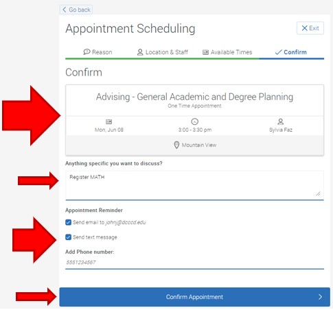 The final appointment confirmation screen. View the appointment date, time advisor and location. If needed, type comments to the advisor in the textbox Anything specific you want to discuss? (this example states Register MATH). Appointment reminders (email and text) are available by checking the checkbox to the left of each options. To complete and schedule this appointment click the button Confirm Appointment.