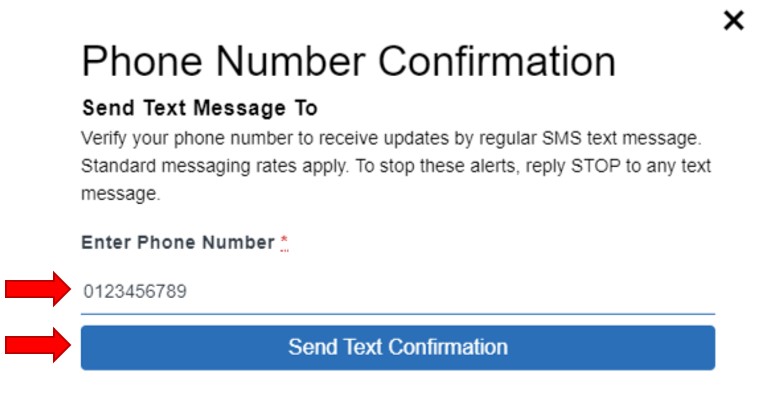 Phone Number Confirmation. Enter phone number then select the button, Send Text Confirmation to text a 6 digit confirmation number to the phone number. the number is correct.