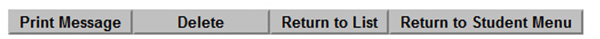 Screenshot of buttons to Print Message, Delete, Return to List and Return to Student Menu message.