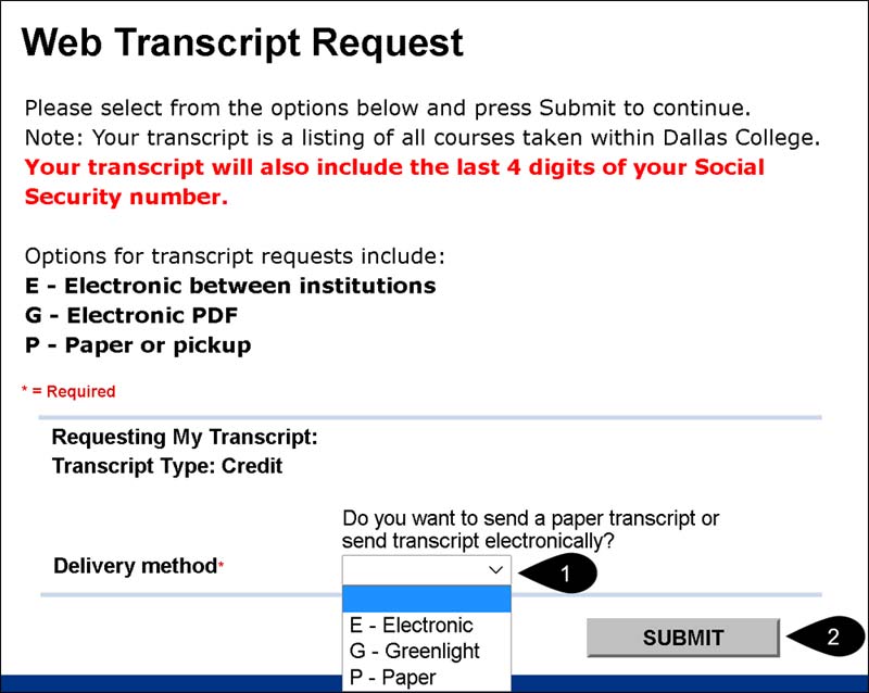 Screenshot of the Web Transcript Request with process ordered: 1) Do you want to send a paper transcript or send transcript electronically? Select an delivery method option from the drop down list: E - Electronic, G â€“ Greenlight, P â€“ Paper 2) Click Submit.