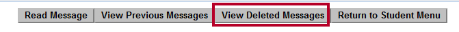 Screenshot of buttons to Read Message, View Previous Messages, View Deleted Messages and Return to Student Menu message. View Deleted Messages is highlighted.